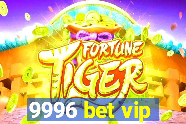 9996 bet vip